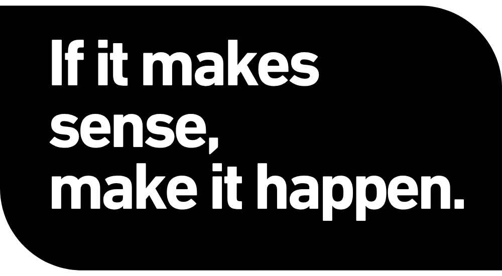 If it makes sense, make it happen.